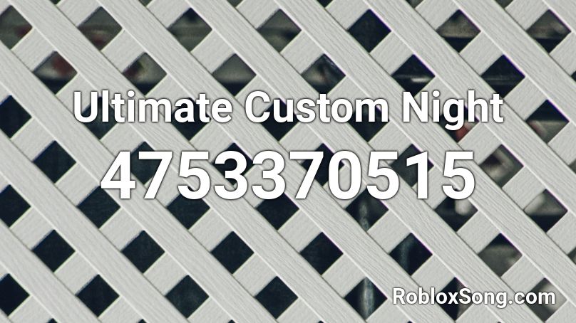 Ultimate Custom Night  Roblox ID