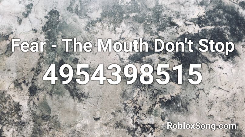 Fear The Mouth Don T Stop Roblox Id Roblox Music Codes - don't be scared roblox id