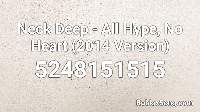 Neck Deep - All Hype, No Heart (2014 Version) Roblox ID
