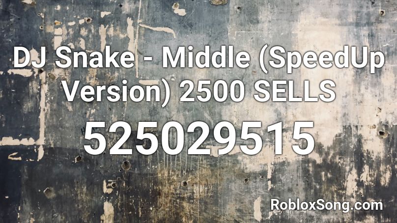 Dj Snake Middle Speedup Version 2500 Sells Roblox Id Roblox Music Codes - whip nae nae song id roblox