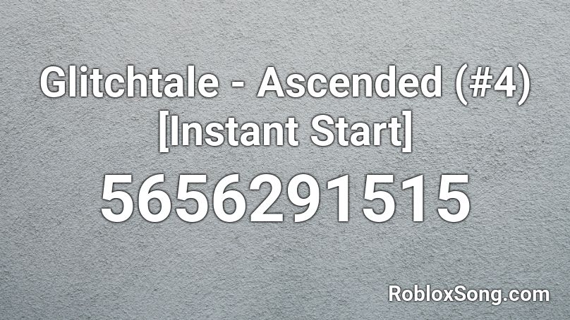 Glitchtale - Ascended (#4) [Instant Start] Roblox ID