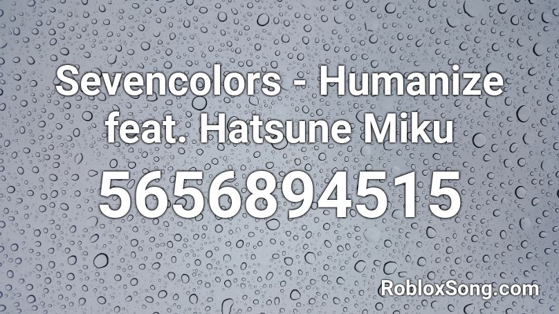 Sevencolors - Humanize feat. Hatsune Miku Roblox ID