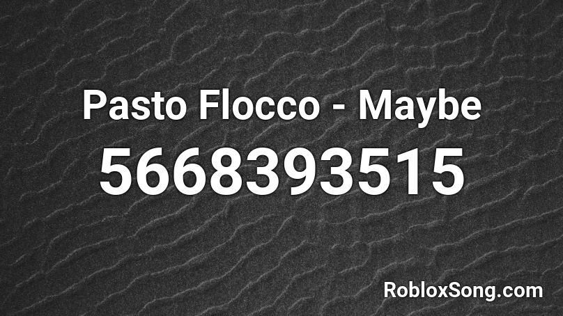 Pasto Flocco - Maybe  Roblox ID