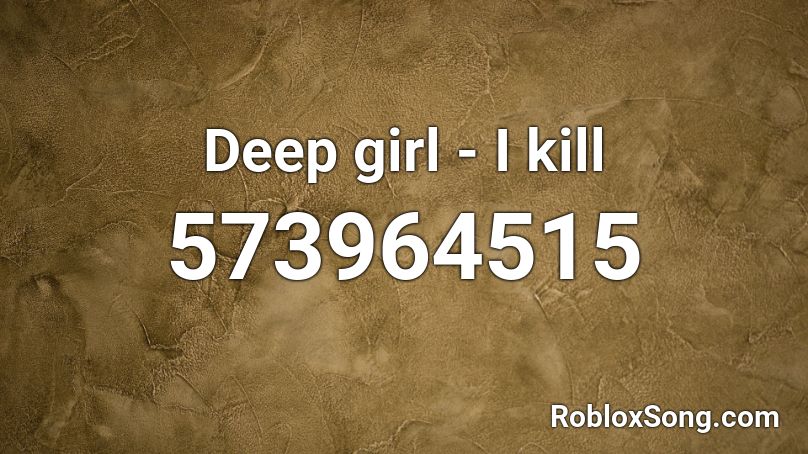 Deep girl - I kill Roblox ID