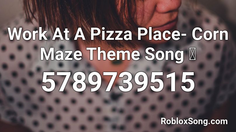 Work At A Pizza Place- Corn Maze Theme Song  🎃 Roblox ID