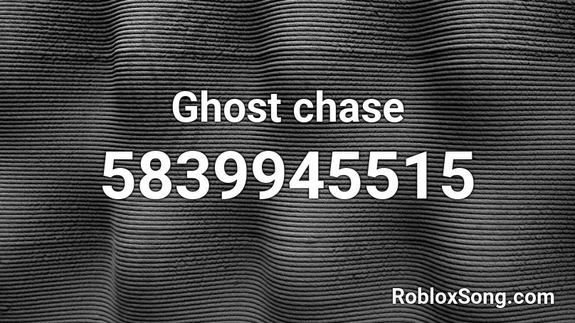 Ghost chase Roblox ID