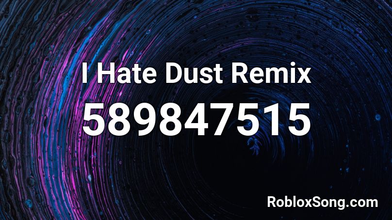 I Hate Dust Remix Roblox ID