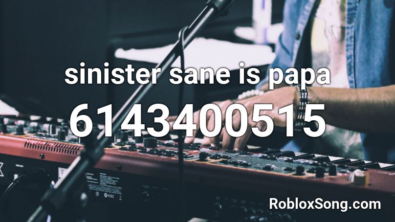 sinister sane is papa Roblox ID