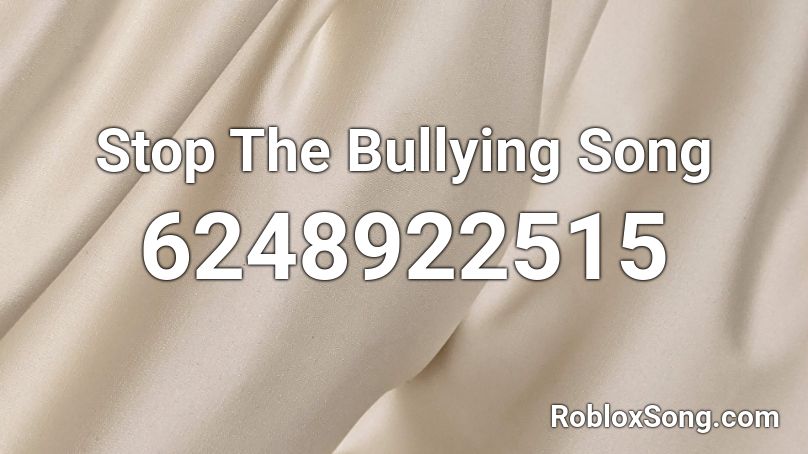Stop The Bullying Song Roblox ID