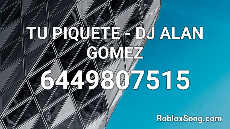 TU PIQUETE - DJ ALAN GOMEZ Roblox ID