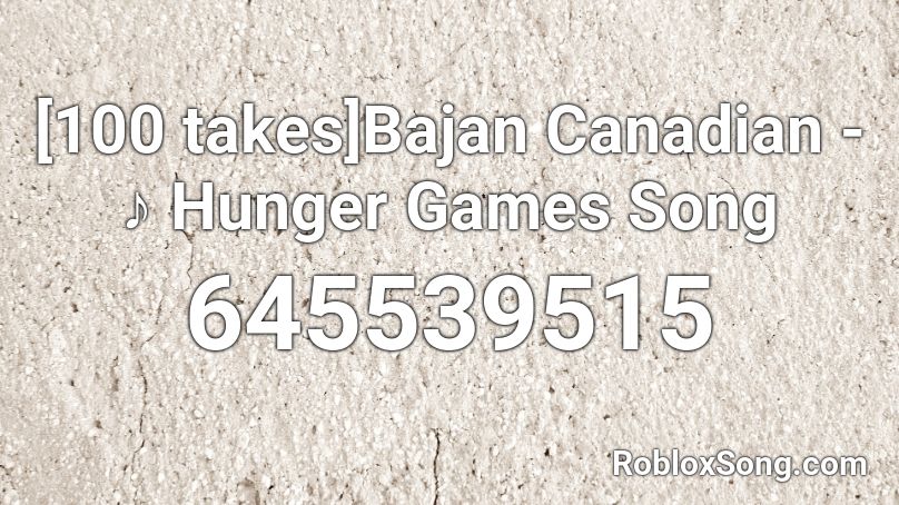 100 Takes Bajan Canadian Hunger Games Song Roblox Id Roblox Music Codes - roblox bajan canadian song id