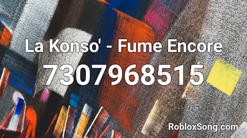 La Konso' - Fume Encore Roblox ID