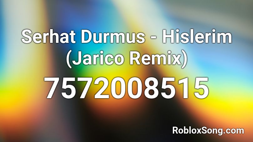 Serhat Durmus - Hislerim (Jarico Remix) Roblox ID