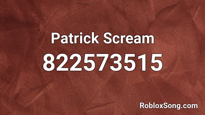 Patrick Scream Roblox ID