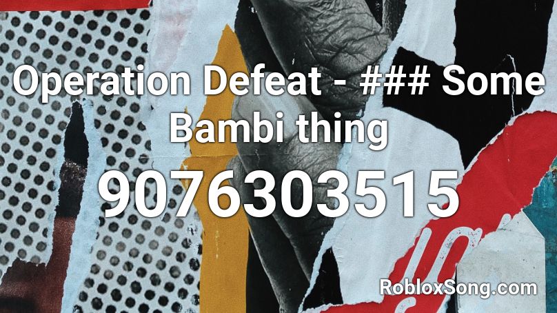 Operation Defeat - ### Some Bambi thing Roblox ID