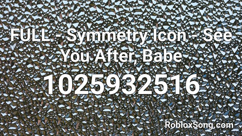 Full Symmetry Icon See You After Babe Roblox Id Roblox Music Codes - icon icon roblox id