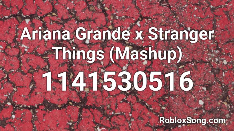 Ariana Grande x Stranger Things (Mashup) Roblox ID