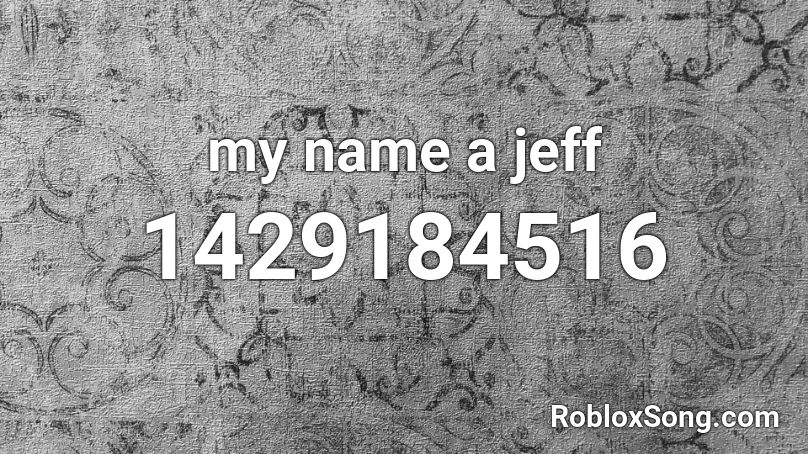 my name a jeff Roblox ID