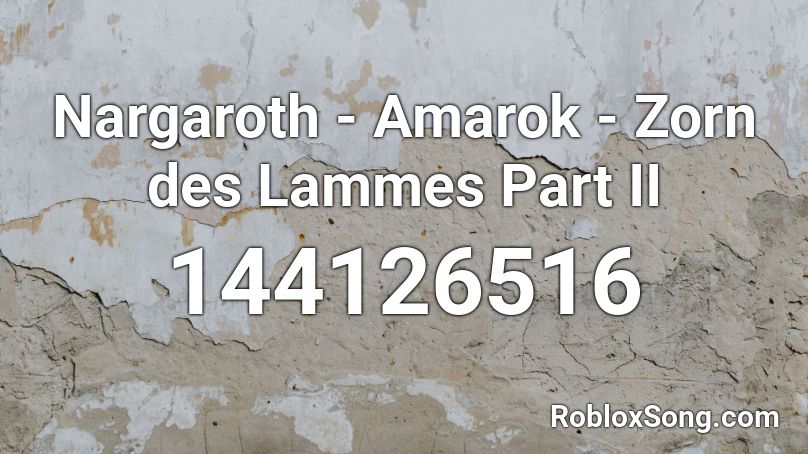 Nargaroth - Amarok - Zorn des Lammes Part II Roblox ID