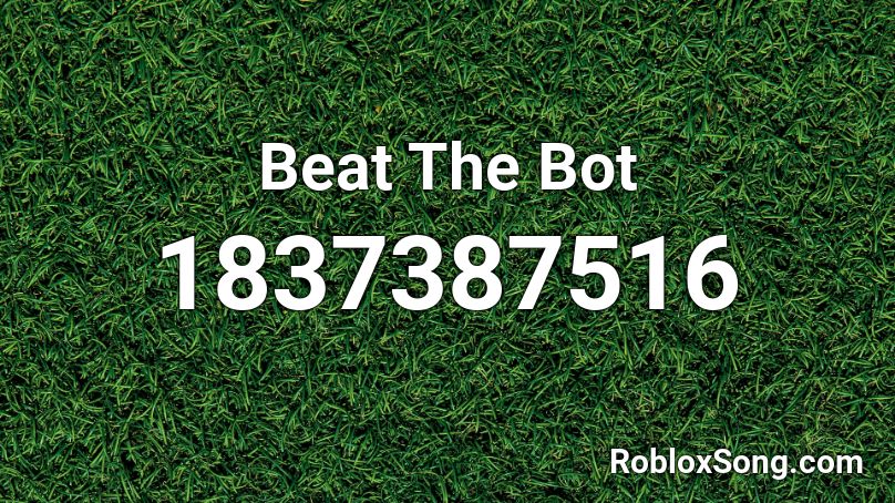 Beat The Bot Roblox ID