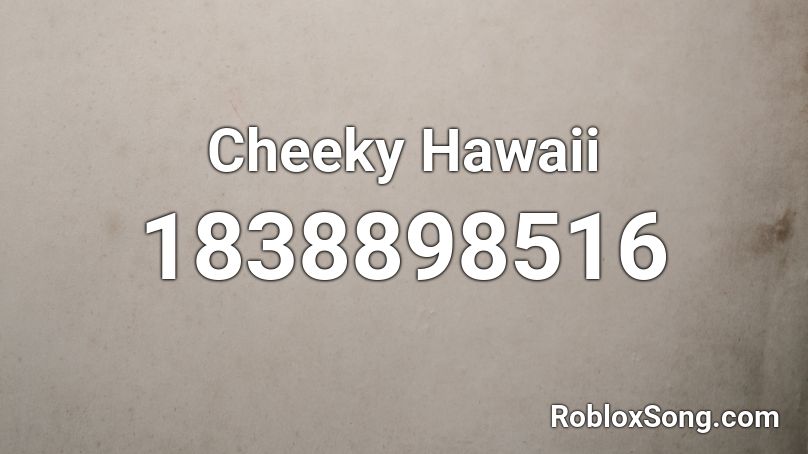 Cheeky Hawaii Roblox ID