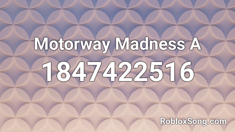 Motorway Madness A Roblox ID