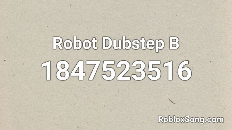 Robot Dubstep B Roblox ID