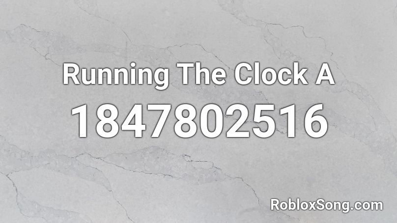 Running The Clock A Roblox ID