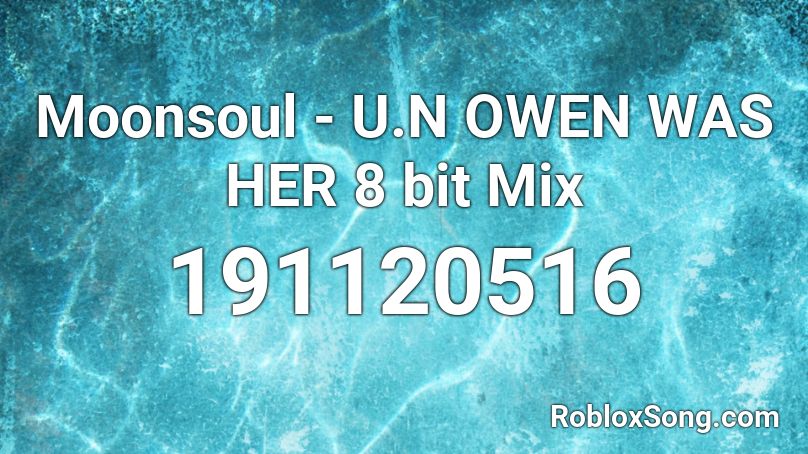Moonsoul - U.N OWEN WAS HER 8 bit Mix Roblox ID