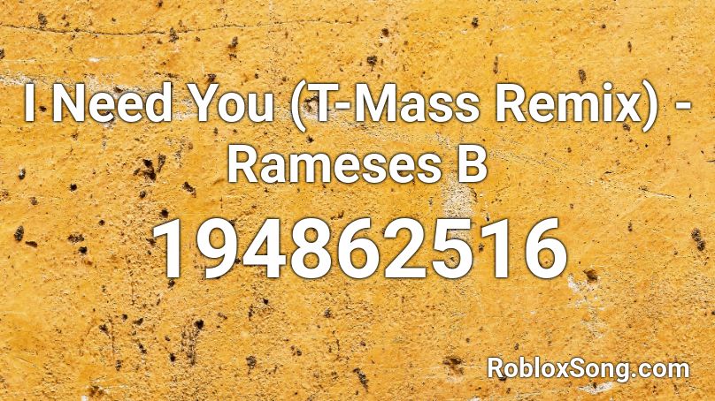I Need You (T-Mass Remix) - Rameses B Roblox ID