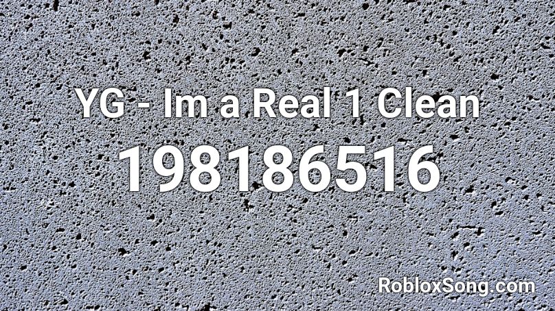 YG - Im a Real 1 Clean Roblox ID