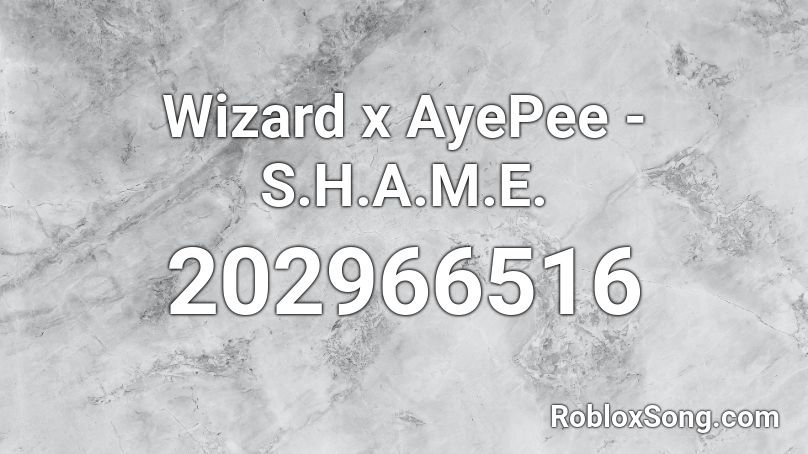 Wizard x AyePee - S.H.A.M.E. Roblox ID