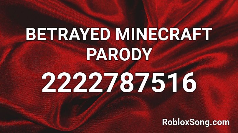 BETRAYED MINECRAFT PARODY Roblox ID