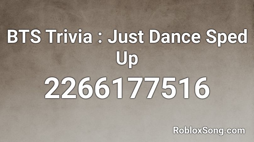 BTS Trivia : Just Dance Sped Up Roblox ID