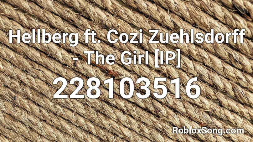 Hellberg ft. Cozi Zuehlsdorff - The Girl [IP] Roblox ID