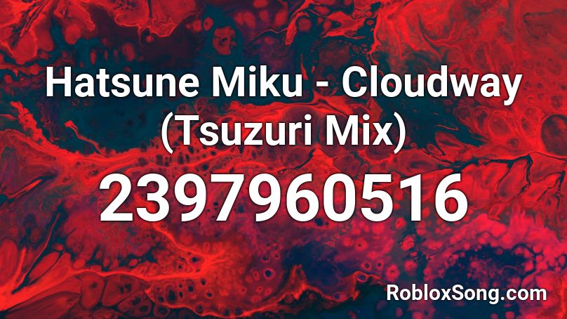 Hatsune Miku - Cloudway (Tsuzuri Mix) Roblox ID