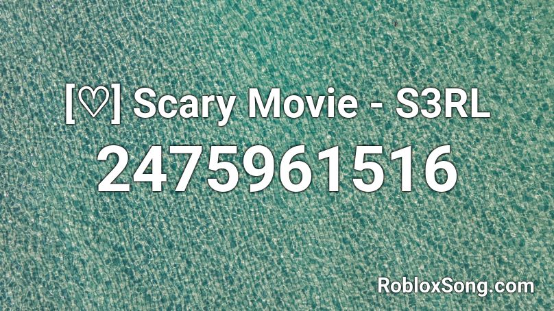 [♡] Scary Movie - S3RL Roblox ID