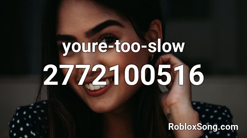 youre-too-slow Roblox ID