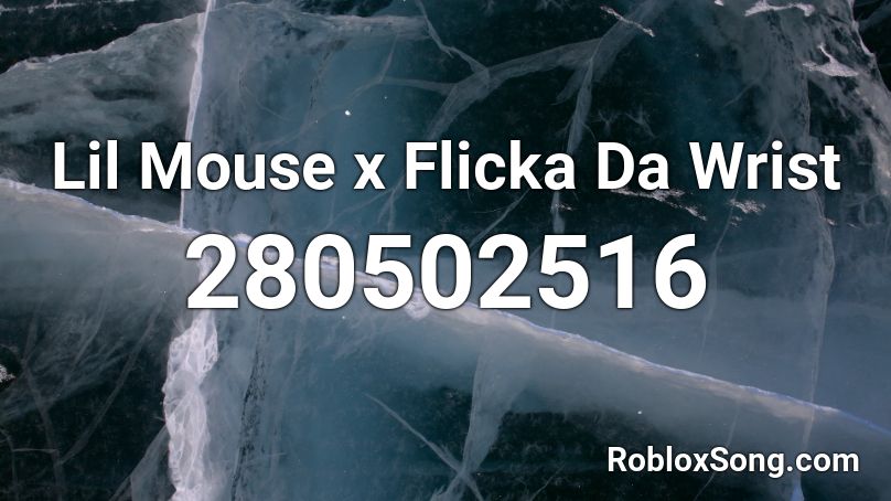 Lil Mouse x Flicka Da Wrist Roblox ID