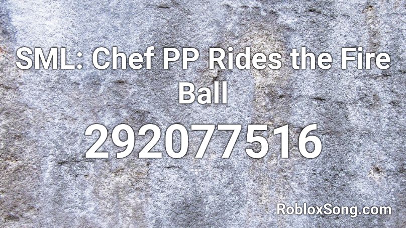 SML: Chef PP Rides the Fire Ball Roblox ID