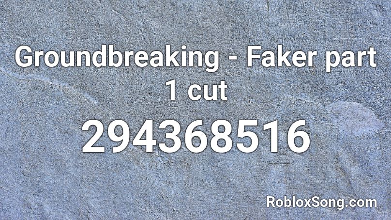 Groundbreaking - Faker part 1 cut Roblox ID