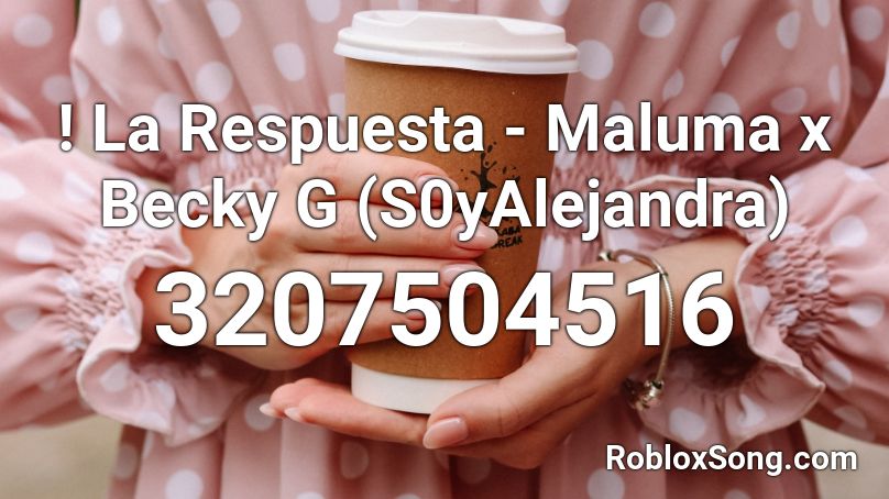 ! La Respuesta - Maluma x Becky G (S0yAlejandra) Roblox ID