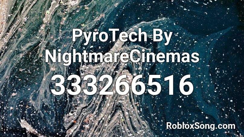 PyroTech By NightmareCinemas Roblox ID
