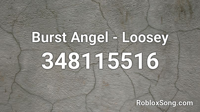 Burst Angel - Loosey Roblox ID
