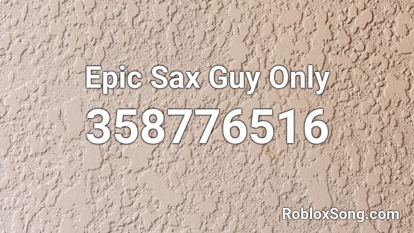 Epic Sax Guy Only Roblox Id Roblox Music Codes - sax gear id roblox