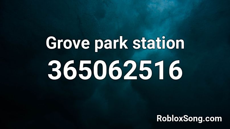 Grove park station Roblox ID