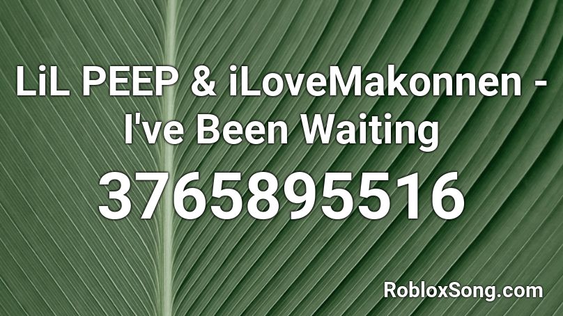 Lil Peep Ilovemakonnen I Ve Been Waiting Roblox Id Roblox Music Codes - i will be waiting lofi roblox id