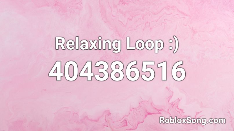 Relaxing Loop :) Roblox ID