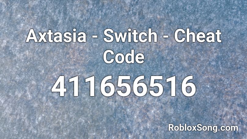 Axtasia - Switch - Cheat Code Roblox ID