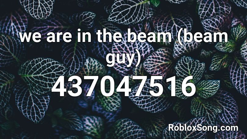 we are in the beam (beam guy) Roblox ID